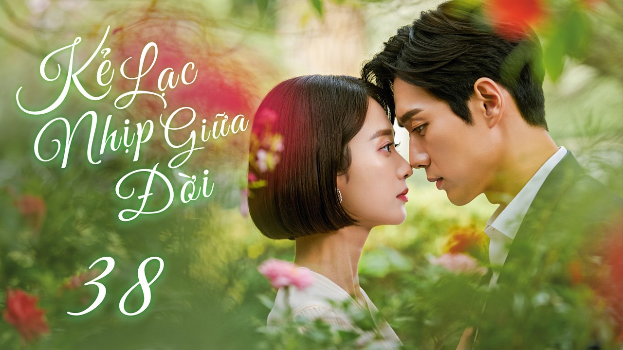 Phim Mới 2026 | kẺ LẠC NHỊP GIỮA ĐỜI- Tập 38 [Lồng Tiếng] | Phim Bộ Tình Cảm Bi Kịch Hàn Quốc Mới
