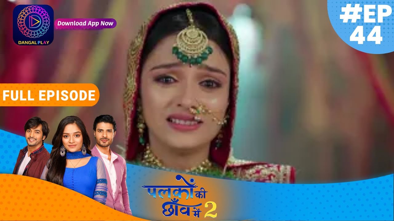 Palkon ki Chhaanv mein2 | Full Episode 44 | पलकों की छाँव में 2 | Dangal TV