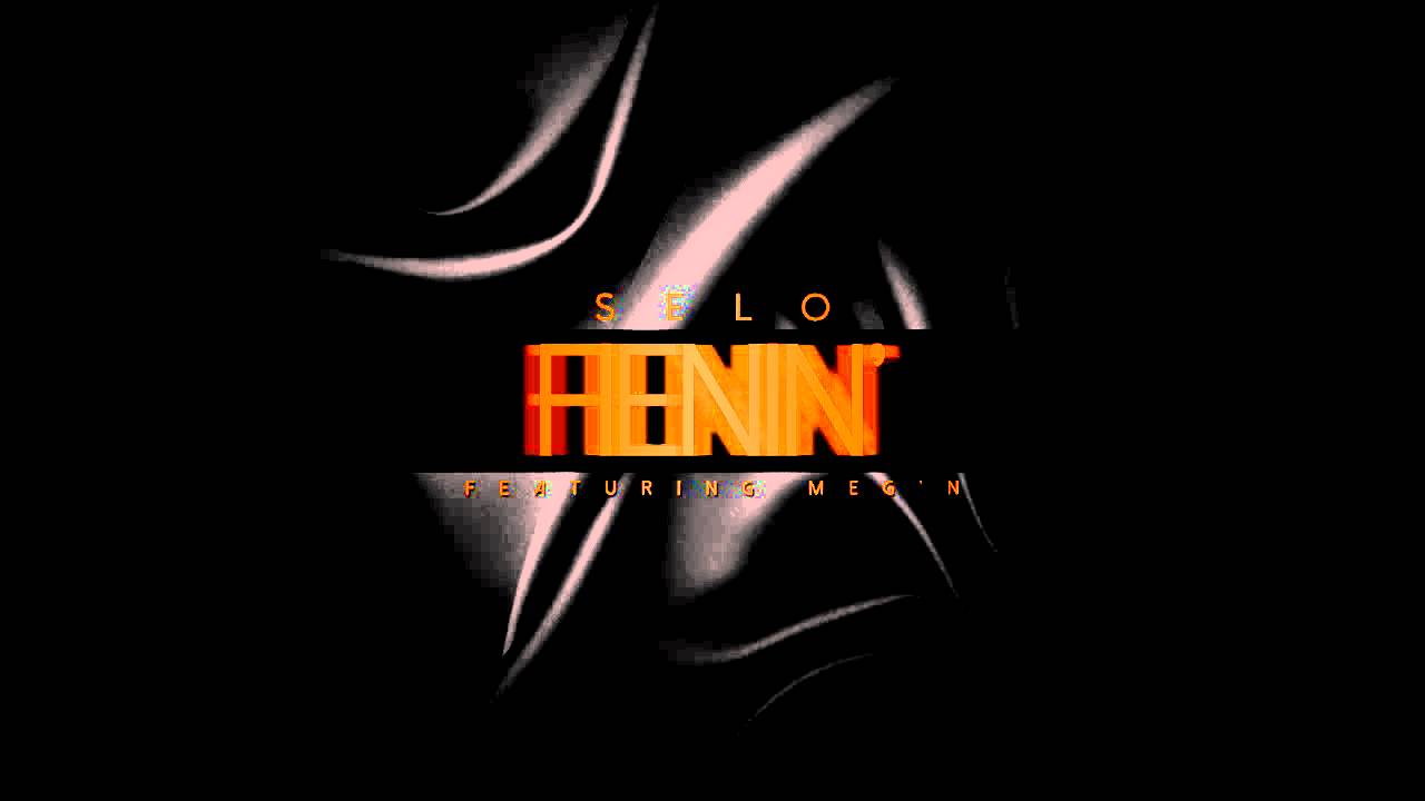 Selo - Fienin' (Feat. Meg'n)