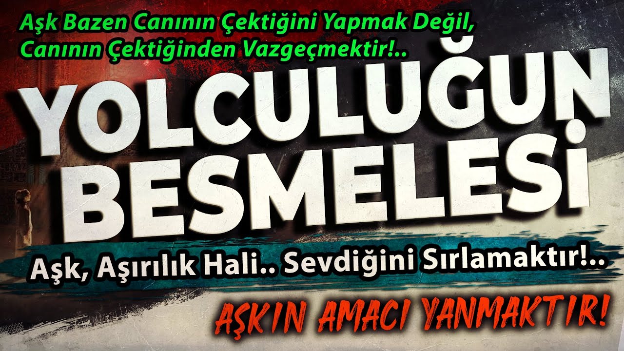 YOLCULUĞUN BESMELESİ? | AŞK Bir AŞIRILIK Hali | AŞKın Amacı Yanmaktır!