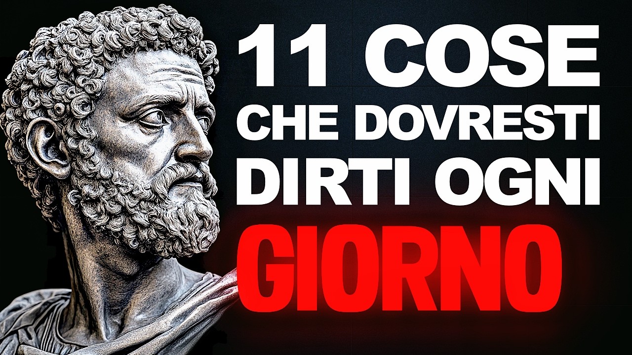 11 COSE che DEVI DIRE a TE STESSO OGNI GIORNO per CAMBIARE la TUA VITA - Filosofia Stoica
