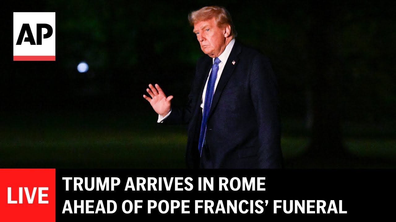 LIVE: Trump arrives in Rome ahead of Pope Francis’ funeral