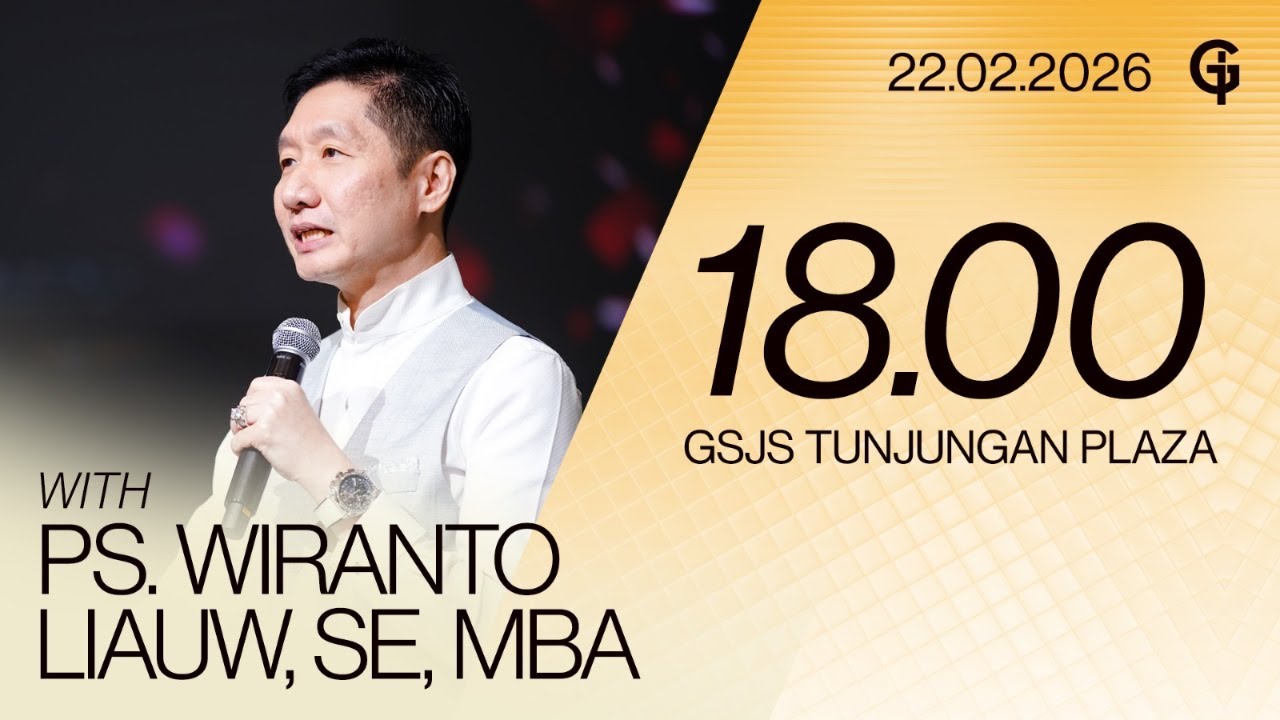 Ibadah Umum GSJS TP - Ps. Wiranto Liauw, SE, MBA - Pk. 18.00 (22 Februari 2026)