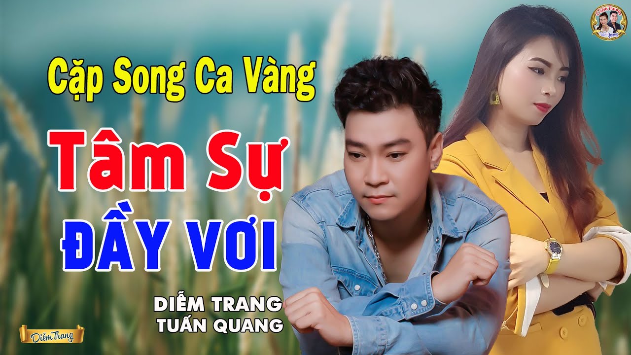 LK TÂM SỰ ĐẦY VƠI ✔️ DIỄM TRANG & TUẤN QUANG | CẶP SONG CA VÀNG | CÀNG NGHE CÀNG NGHIỆN 🥰