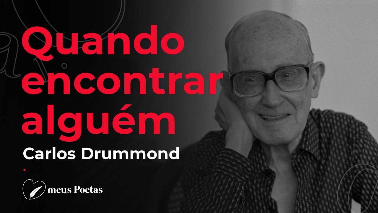 Quando Encontrar Alguém - Poema atribuído a Carlos Drummond de Andrade | Minhas Poesias