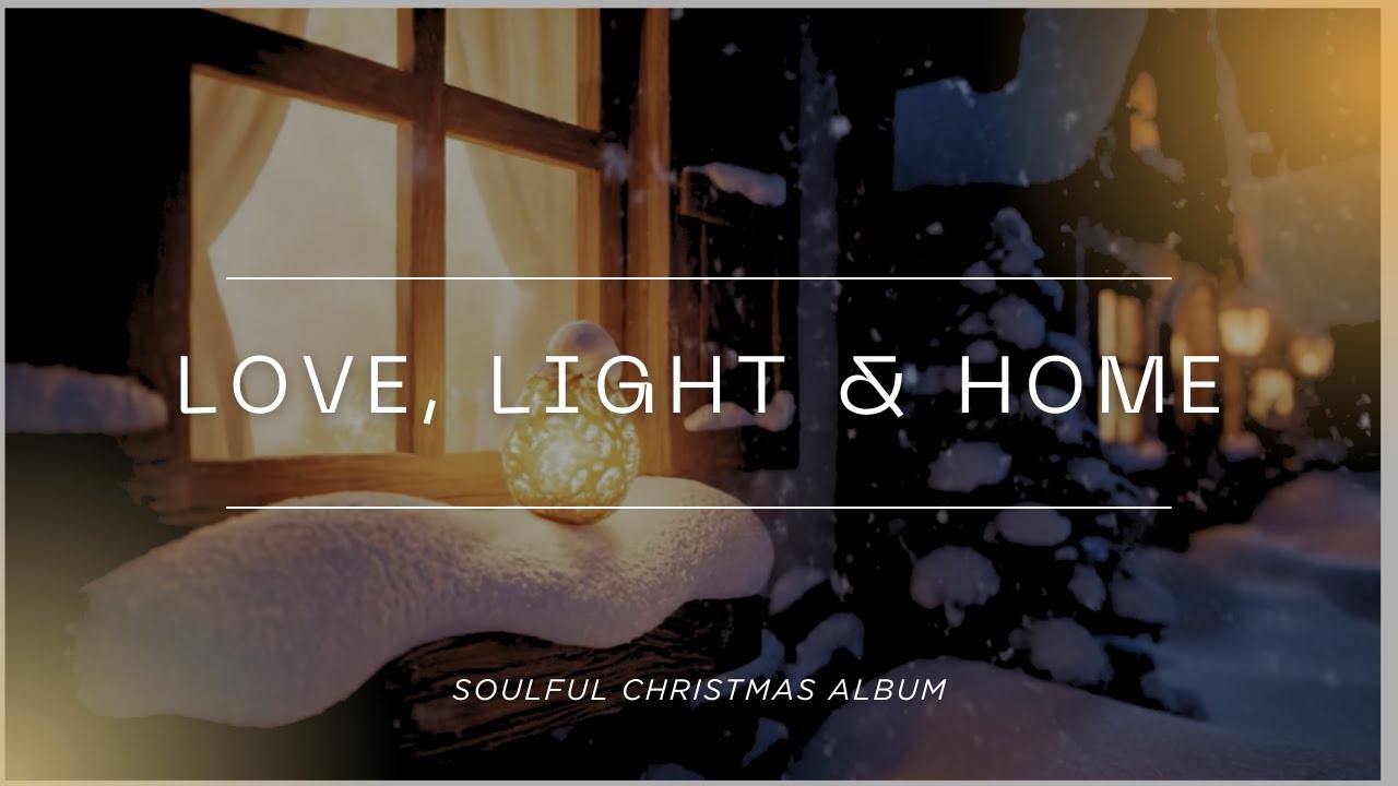 Love, Light & Home | A Soulful Christmas Album R&B, Gospel & Holiday Love