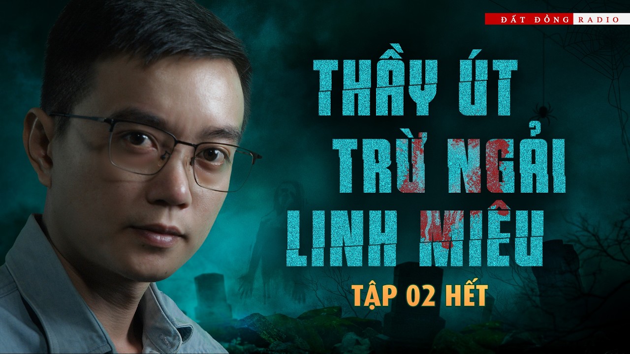 THẦY ÚT TRỪ NGẢI LINH MIÊU - TẬP 02 HẾT | Truyện ma Nguyễn Huy kể