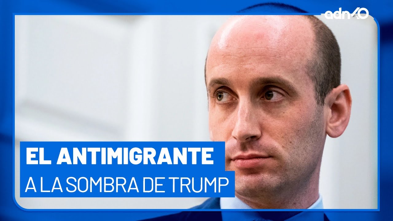 Stephen Miller, el hombre antimigrante que está a la sombra de Trump