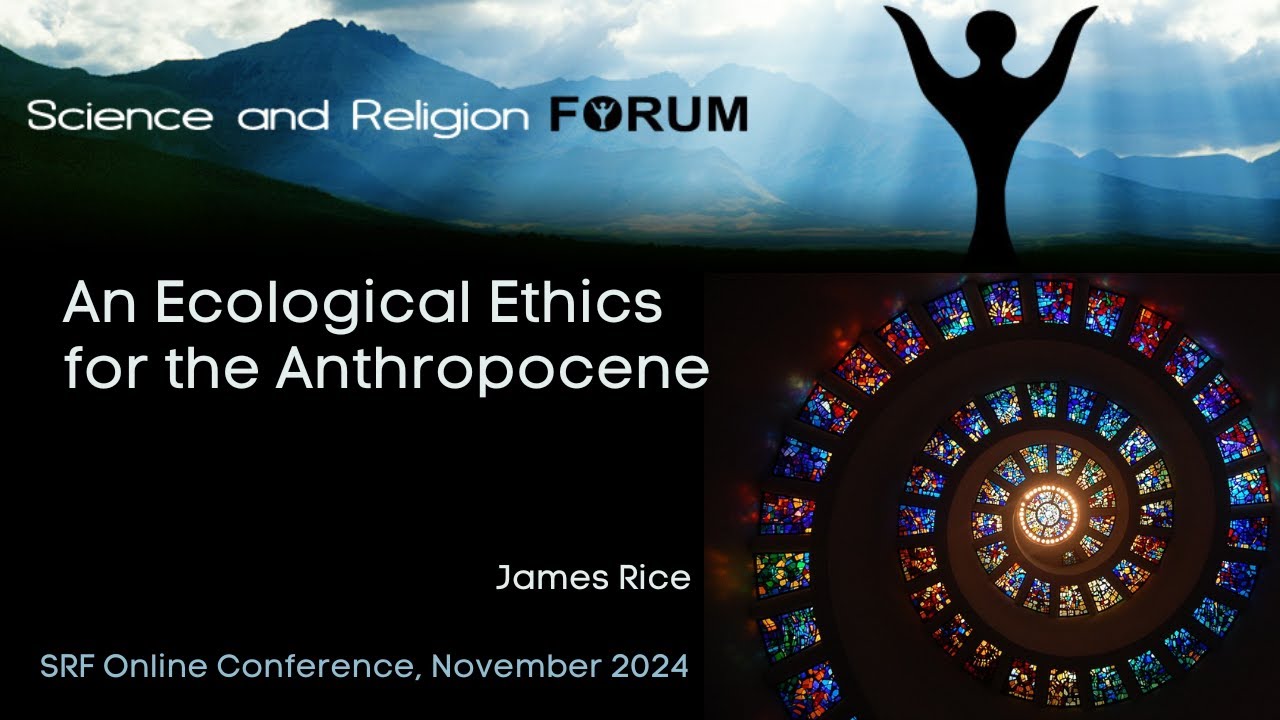 An Ecological Ethics for the Anthropocene - James Rice - SRF Online Nov 2024