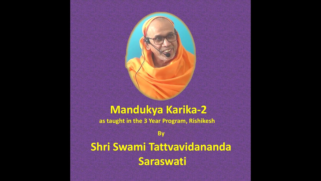 Mandukya Kārika -2; Lecture-23(Overall 111):  Kārika 2.19 by Shri Swami Tattvavidanda Saraswati