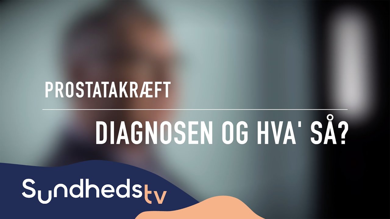 Prostatakræft - Angst forbundet med diagnosen | SundhedsTV
