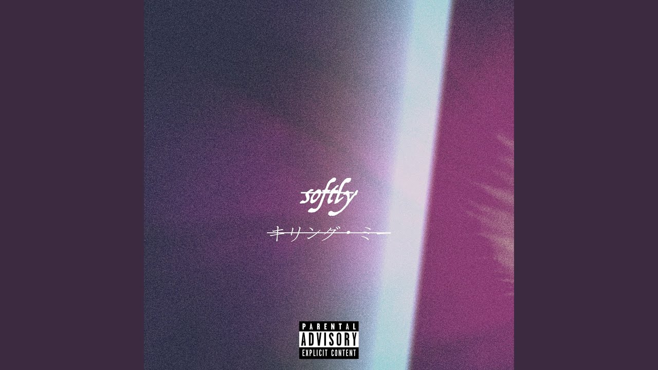 Softly (Killing Me)