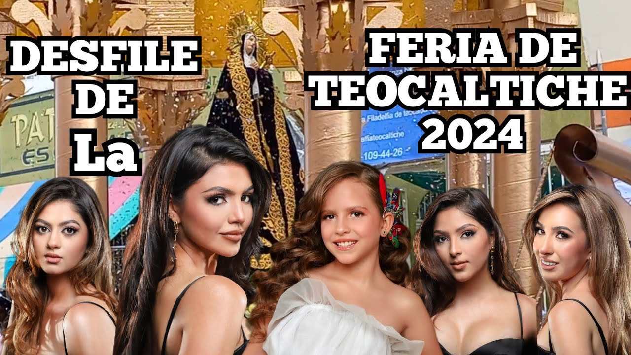 DESFILE DE LA FERIA DE TEOCALTICHE 2024.