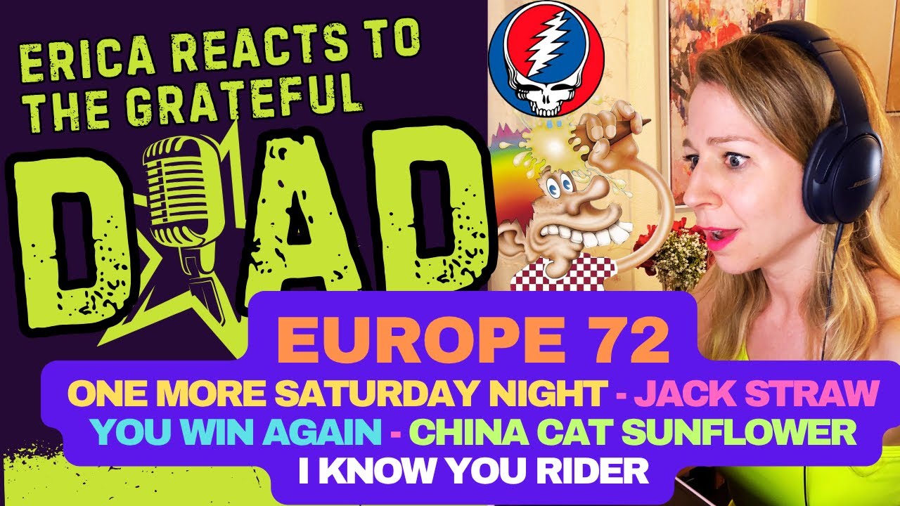 Erica Reacts - Europe 72 - Grateful Dead - China Cat Sunflower - I Know you Rider - Jack Straw