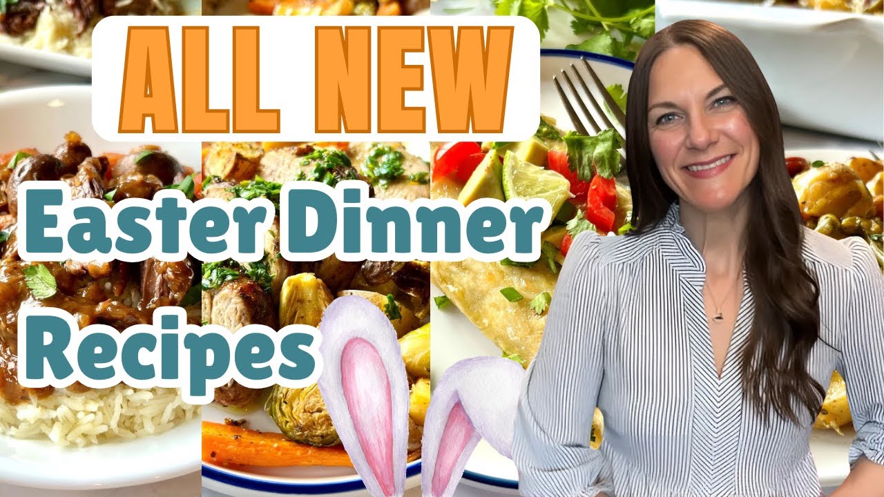 SPECIAL EASTER DINNERS YOU'LL LOVE | EASY DINNER IDEAS TO MAKE FOR EASTER | EASTER RECIPES