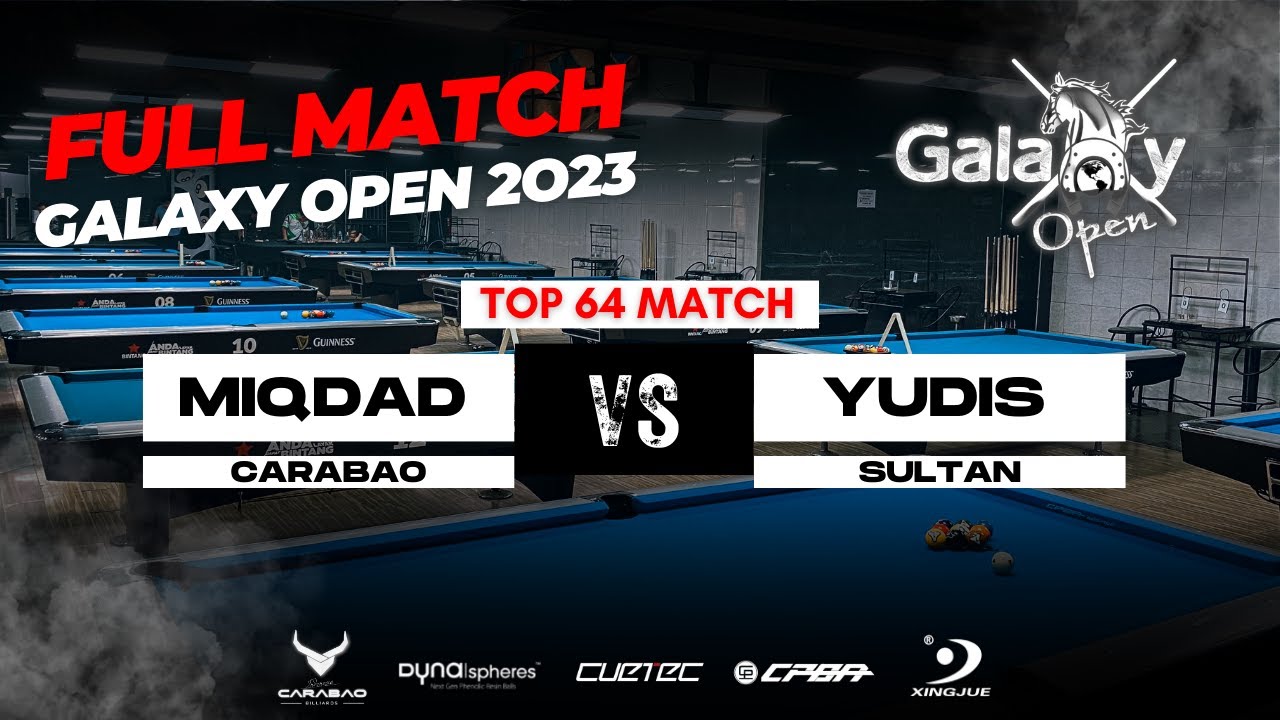 GALAXY OPEN 2023 | MIQDAD - CARABAO VS YUDIS - SULTAN | TOP 64