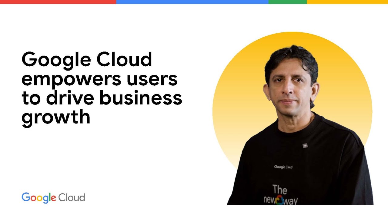 Google Cloud empowers users to drive business growth