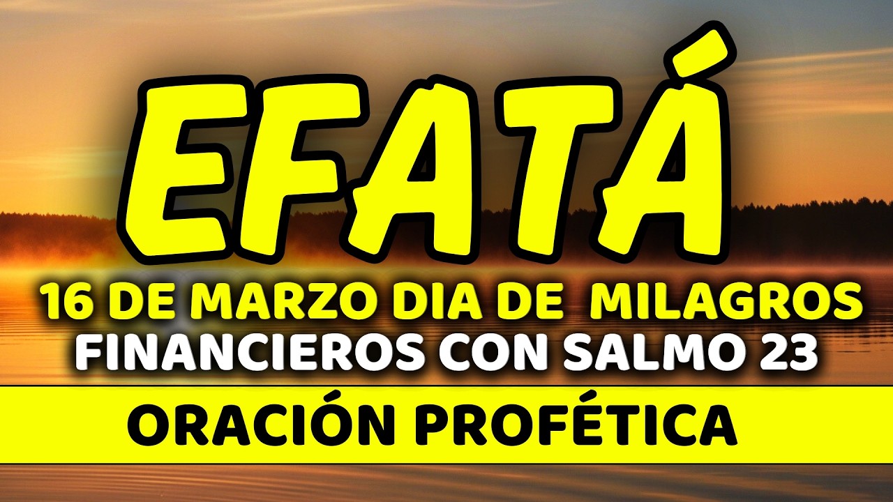 ✨ 16 de marzo DIA DE  MILAGROS FINANCIEROS con EFFATÁ | Lunes de puertas abiertas | Salmo 23