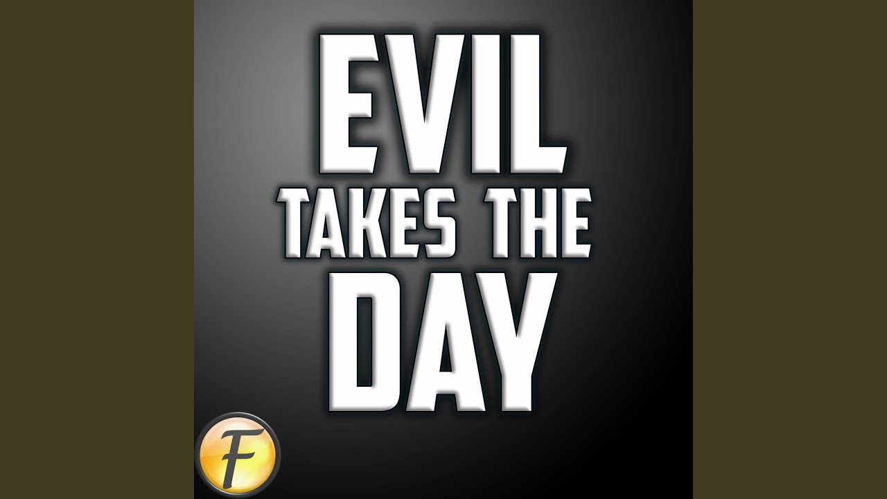 Evil Takes the Day