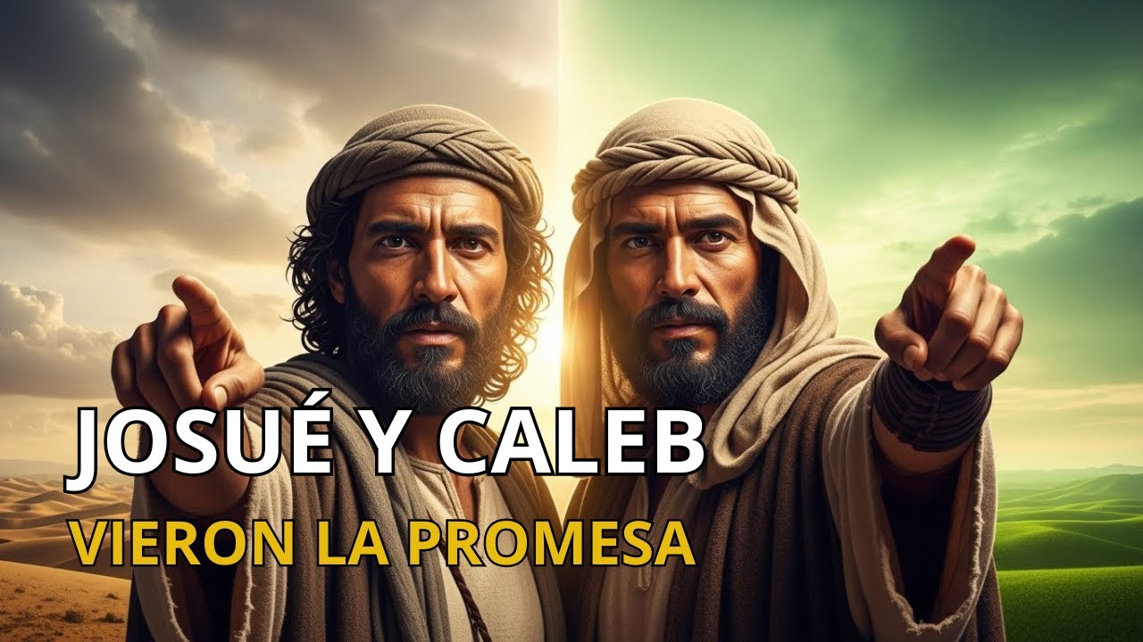 Josué y Caleb: Dos Hombres Que Vieron el Mismo Desierto y Creyeron en la Promesa