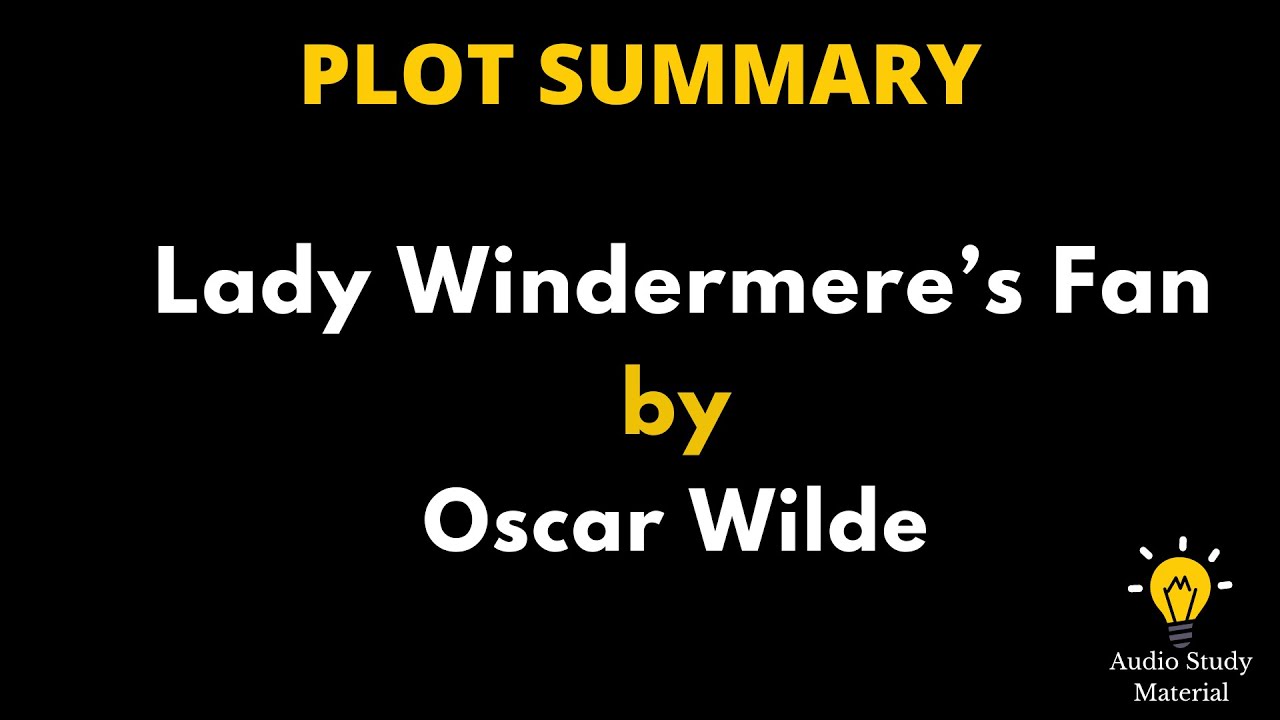 Plot Summary Of Lady Windermere’s Fan By Oscar Wilde. - Oscar Wilde - Lady Windermere's Fan