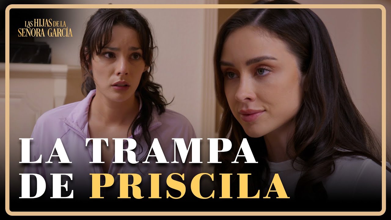 Valeria cae en la trampa de Priscila | Las Hijas de la Señora García 1/4 | Capítulo 22