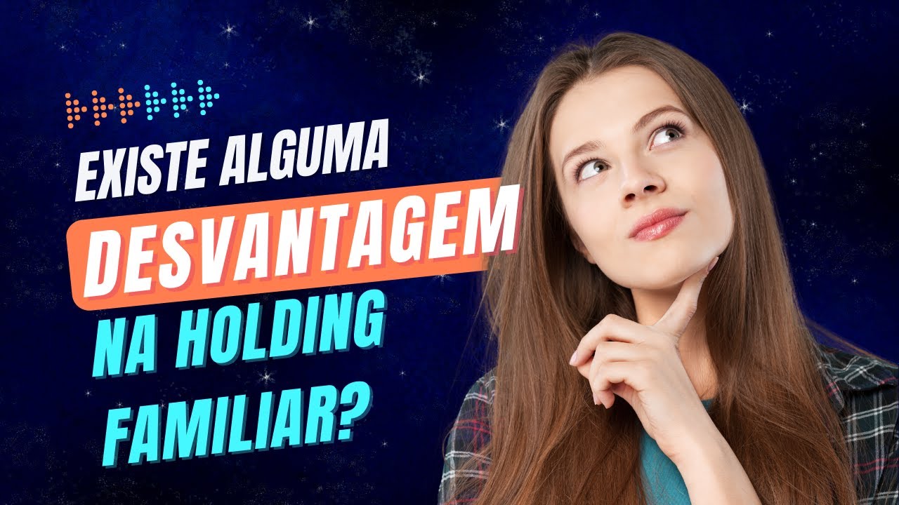 QUAL A DESVANTAGEM DE UMA HOLDING FAMILIAR?
