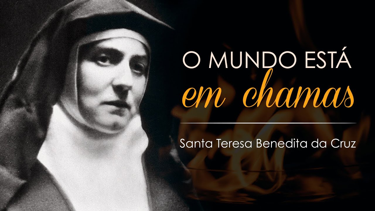 O Mundo está em chamas! | SantaTeresa Benedita da Cruz