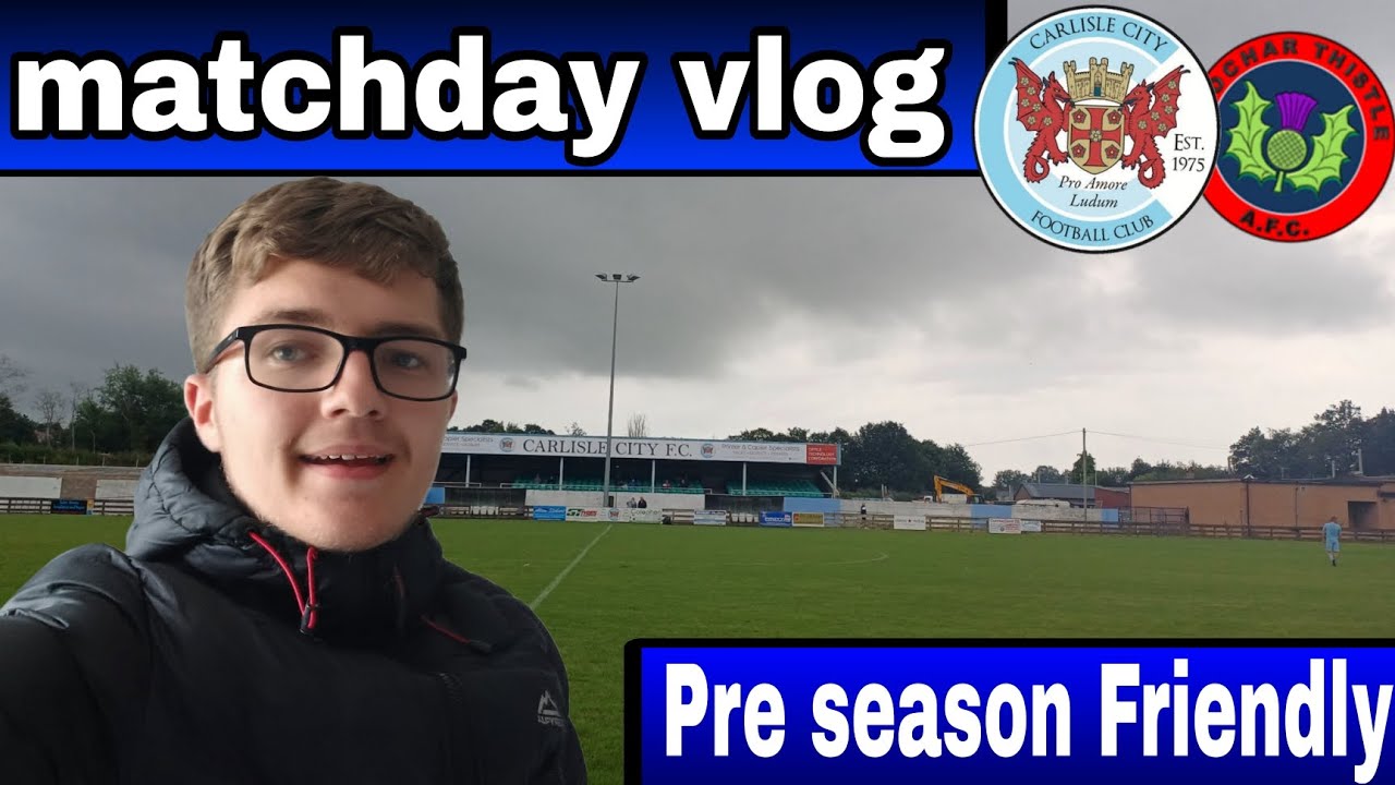 Matchday vlog | pre season Friendly | Carlisle City VS Lochar Thistle A.F.C