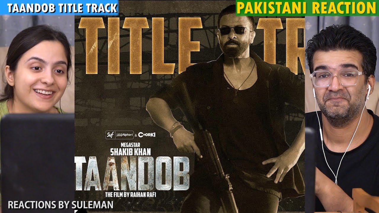 Pakistani Couple Reacts To Taandob Title Track | Shakib Khan | Shufat Abdullah Abir | Tanvir Ahmed