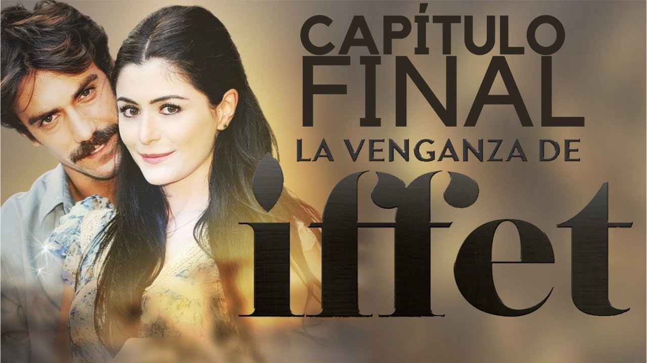 🔴 LA VENGANZA DE IFFET Capítulo FINAL ¿Cómo termina la novela turca?