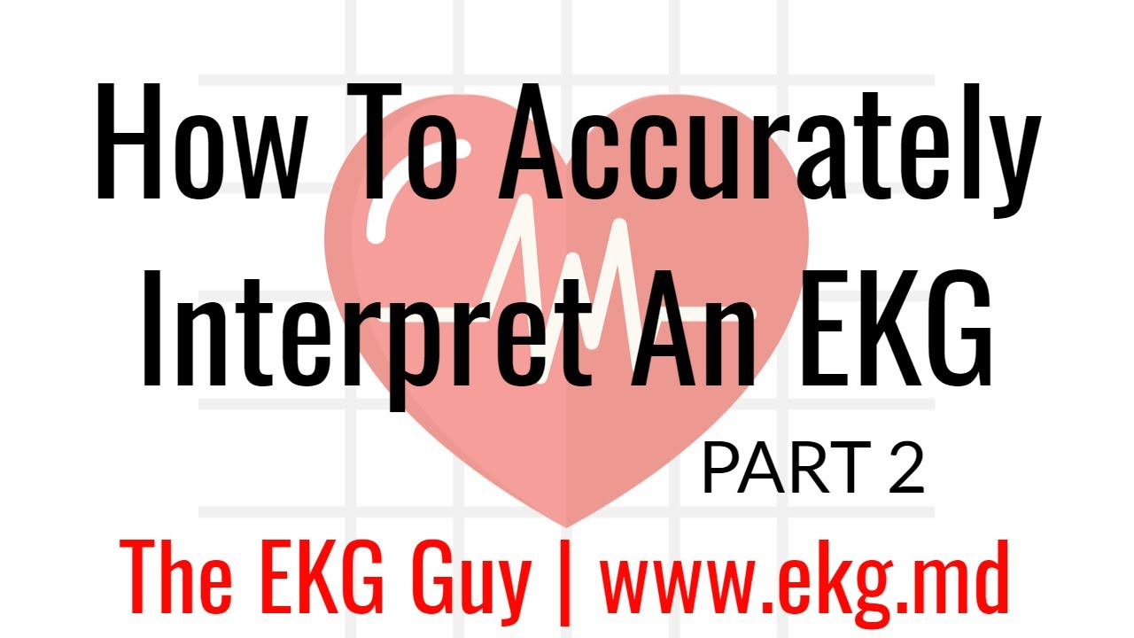 How to Accurately Interpret an EKG (Part 2) | The EKG Guy - www.ekg.md