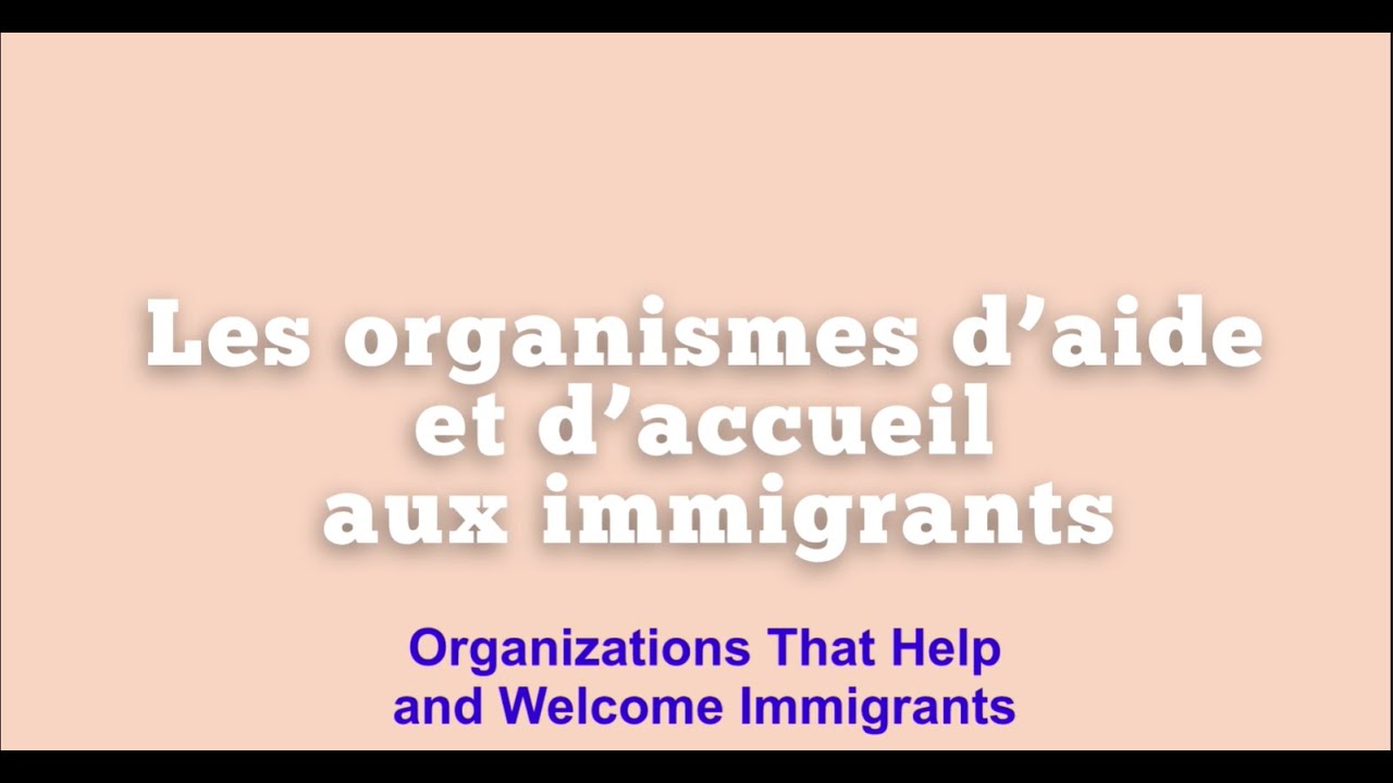 Les organismes d'aide et d'accueil aux immigrants
