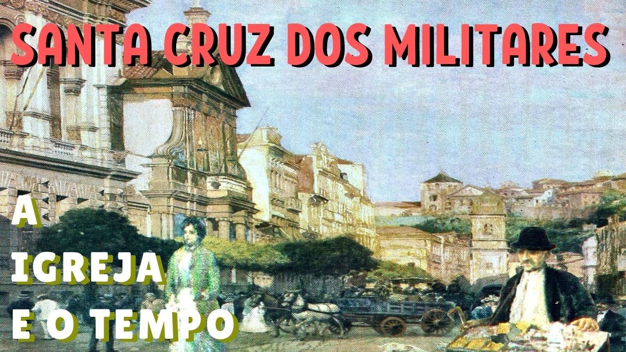 IGREJA SANTA CRUZ DOS MILITARES AO LONGO DO TEMPO
