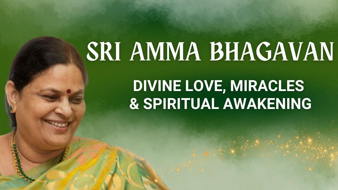 Sri Amma Bhagavan - Divine Love, Miracles and Spiritual Awakening