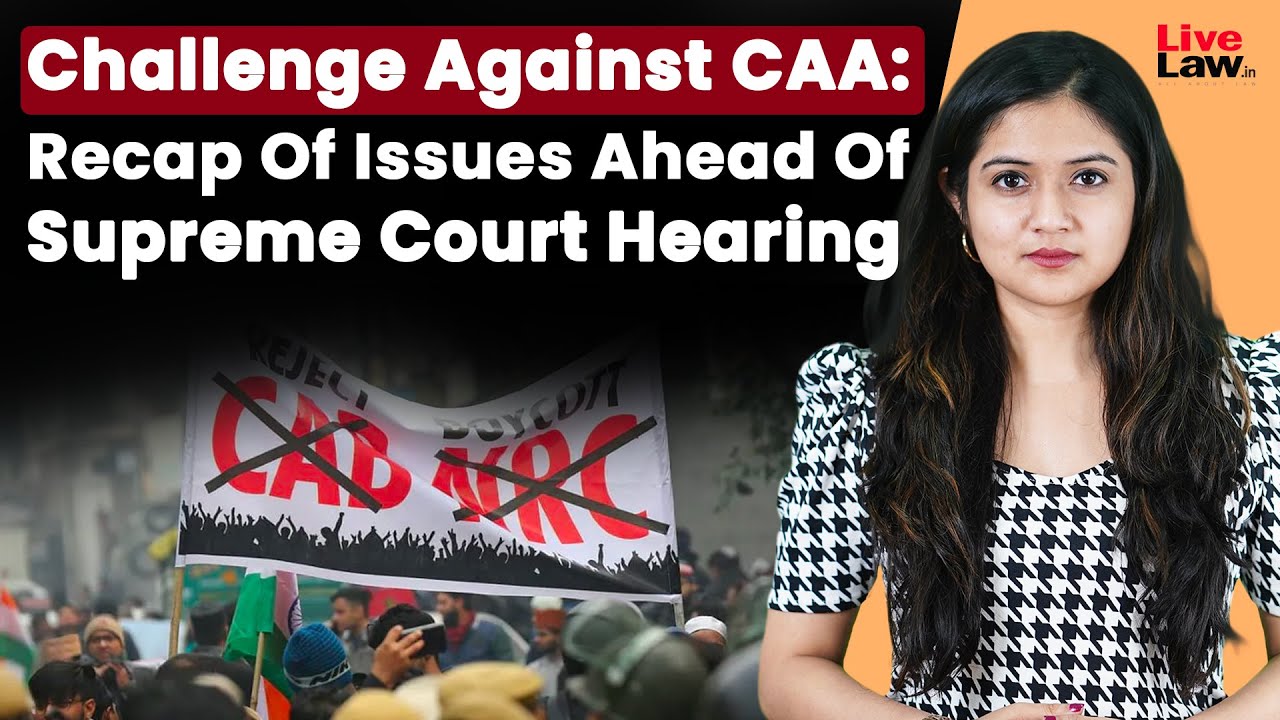 Challenge Against CAA: Recap Of Issues Ahead Of Supreme Court Hearing