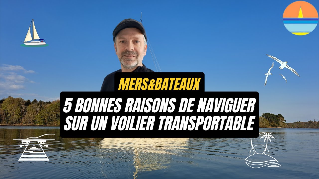 5 bonnes raisons de naviguer en voilier transportable