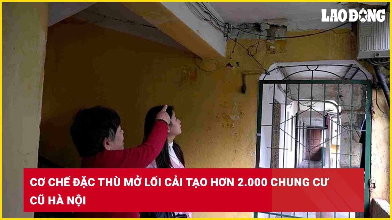 Cơ chế đặc thù mở lối cải tạo hơn 2.000 chung cư cũ Hà Nội| Báo Lao Động