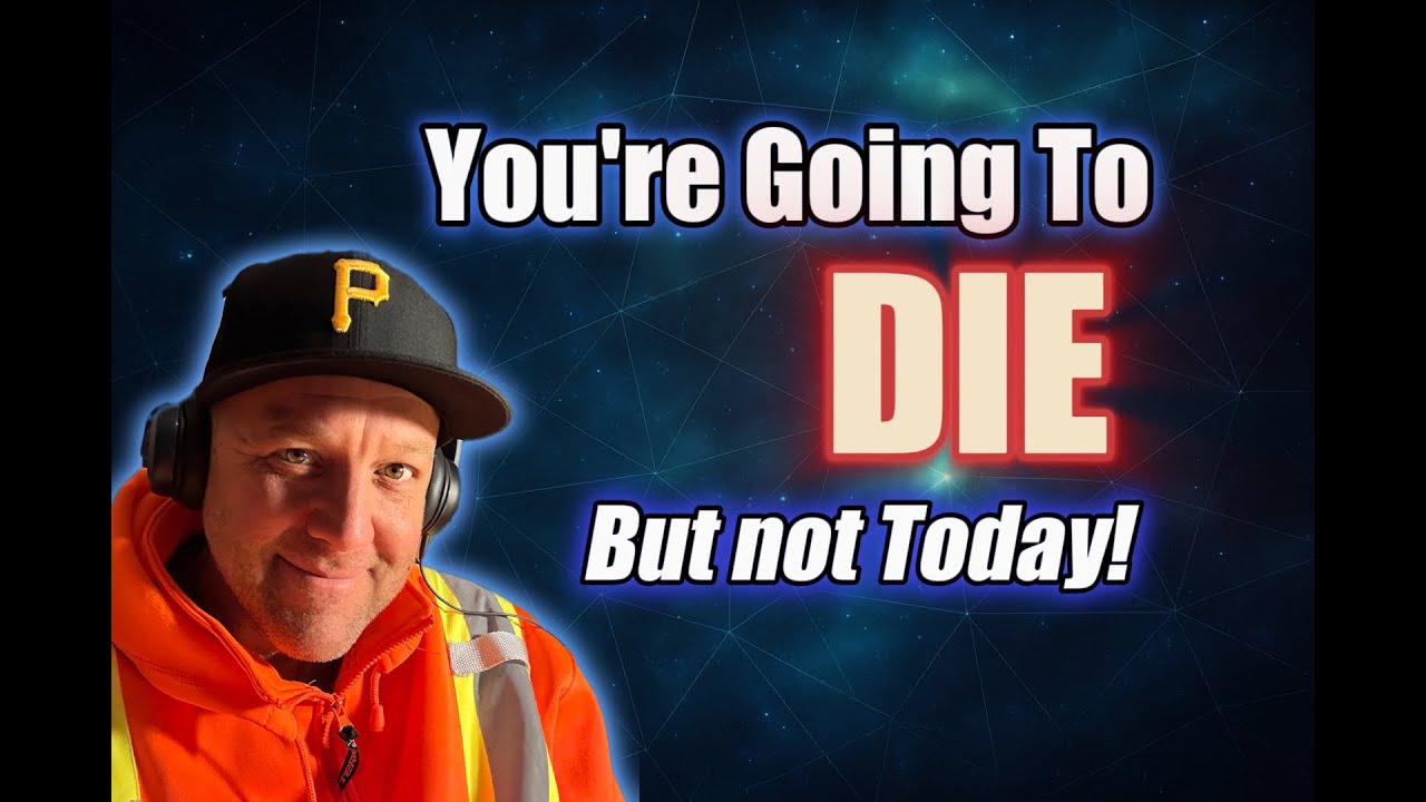 You're Going to Die. But not Today...