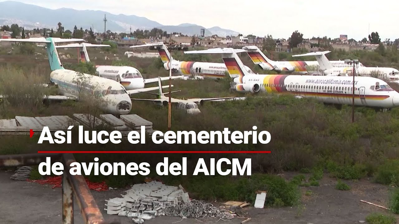 ¿Dónde acaban? | El AICM cuenta con su propio CEMENTERIO de aviones; de esta forma luce