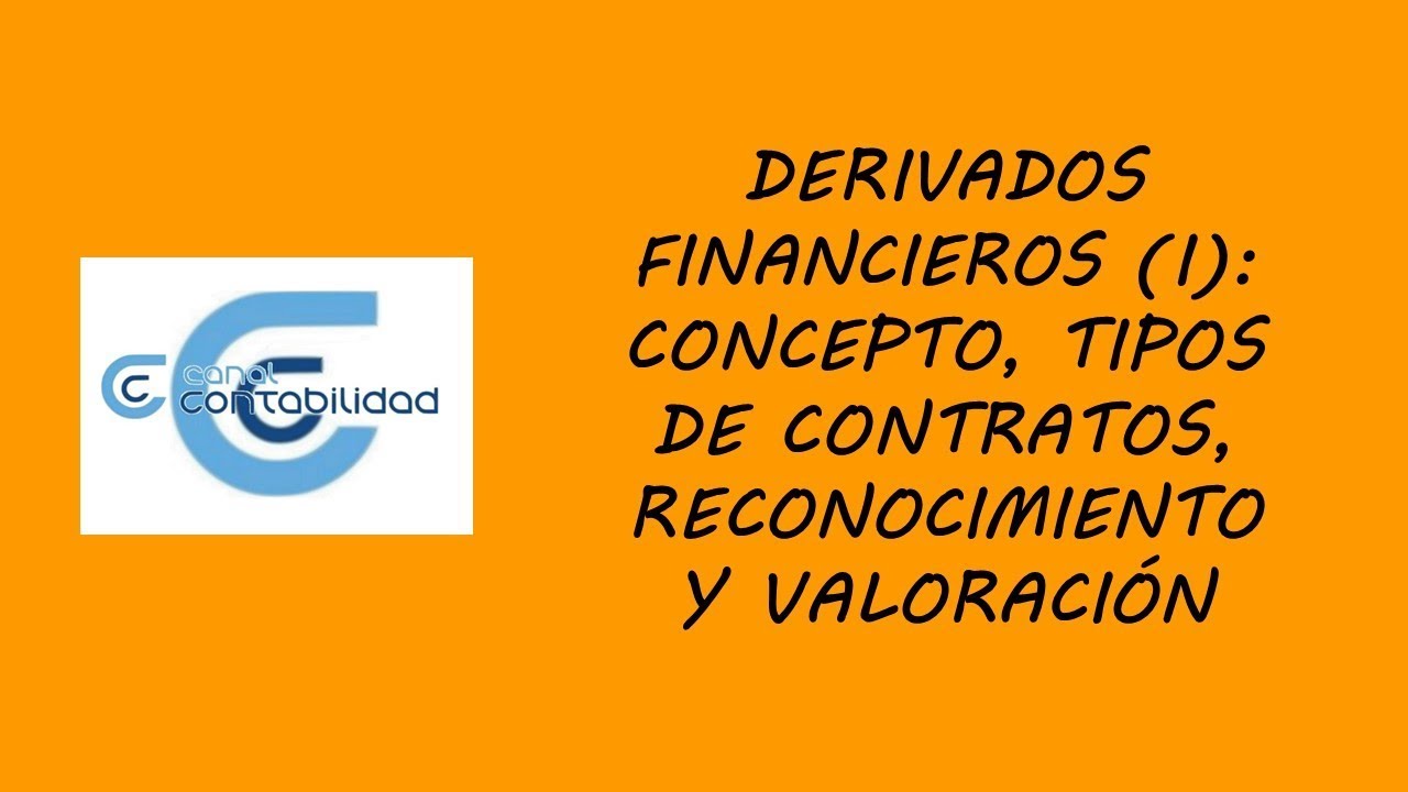 DERIVADOS FINANCIEROS (I): CONCEPTO, TIPOS DE CONTRATOS, RECONOCIMIENTO Y VALORACIÓN