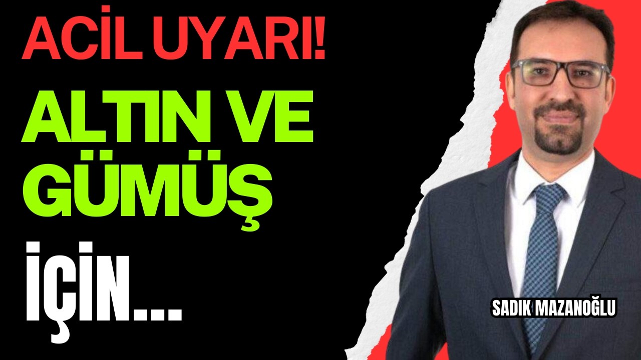 ACİL UYARI GELDİ! ALTIN VE GÜMÜŞ İÇİN...