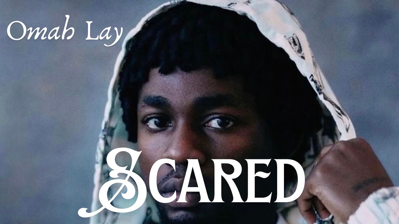 OmahLay -Scared(Official Lyrics Video)