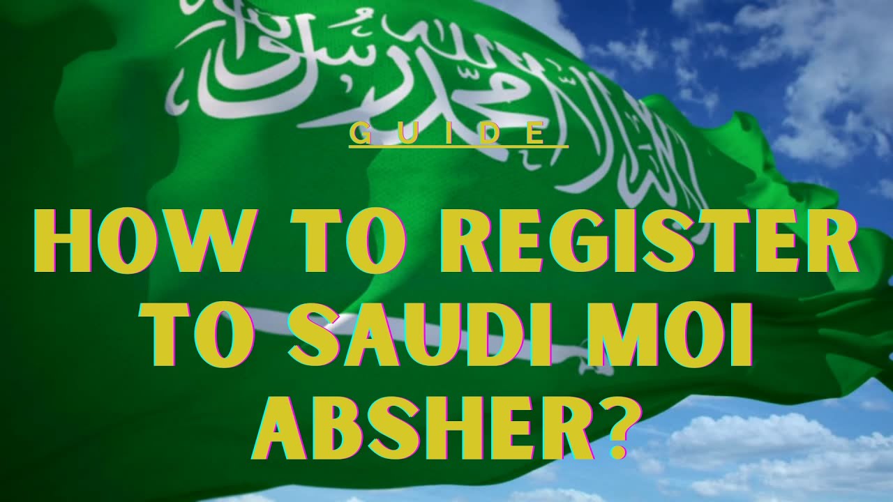 Guide to Saudi MOI ABSHER Registration | Saudi Arabia