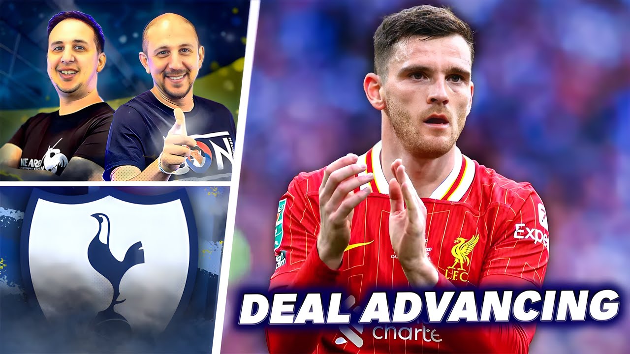 Robertson to Tottenham Transfer ADVANCING! | LIVE Update