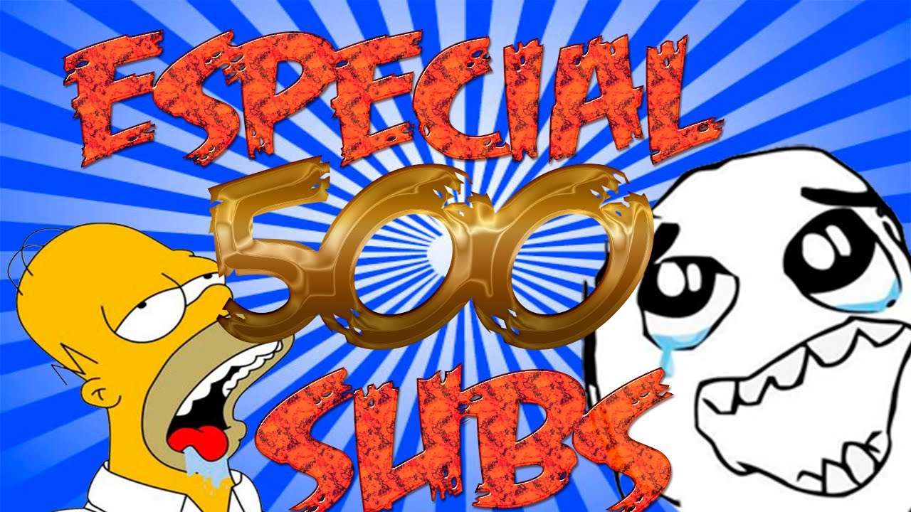 Especial 500 Suscriptores