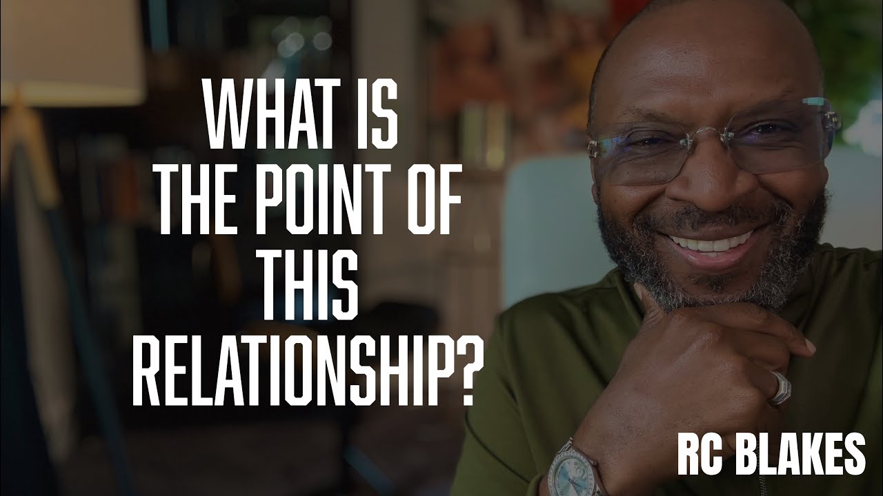 WHAT IS THE POINT OF A RELATIONSHIP  by RC Blakes