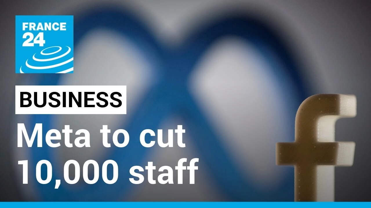 Meta to cut 10,000 staff as CEO Zuckerberg cites &lsquo;humbling&rsquo; 2022 &bull; FRANCE 24 English