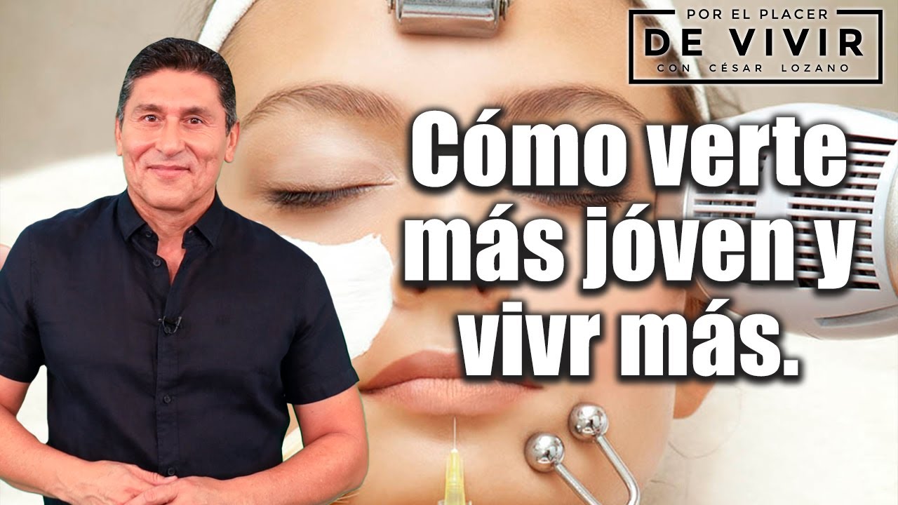 Cómo rejuvenecer y vivir más| Por el Placer de Vivir con el Dr. César Lozano.