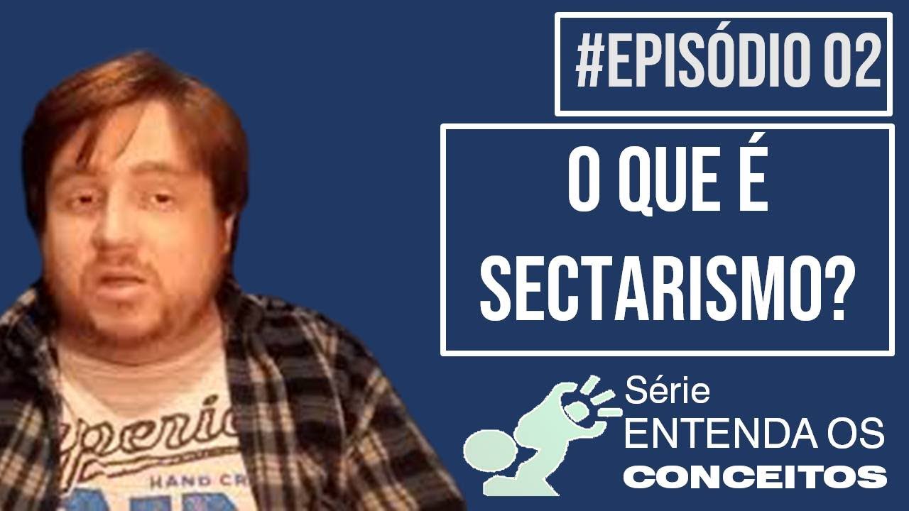 O que &eacute; Sectarismo?